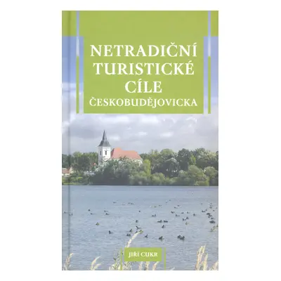 Netradiční turistické cíle českobudějovicka (Jiří Cukr)