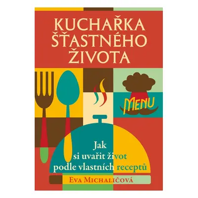 Kuchařka šťastného života (Eva Michaličová)