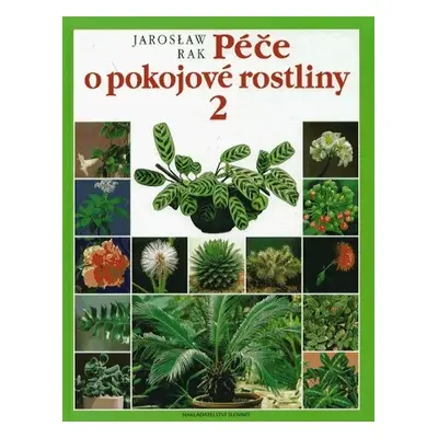 Péče o pokojové rostliny 2 (Rak, Jaroslav)