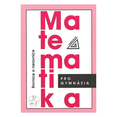 Matematika pro gymnázia - Rovnice a nerovnice (Jura Charvát)