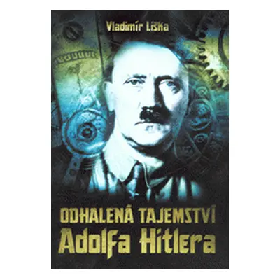 Odhalená tajemství Adolfa Hitlera (Vladimír Liška)