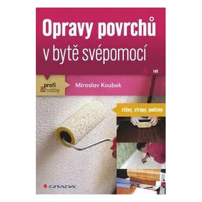 Opravy povrchů v bytě svépomocí (Miroslav Koubek)