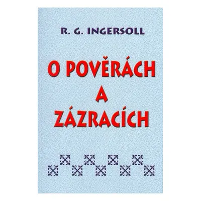 O pověrách a zázracích (R. G. Ingersoll)