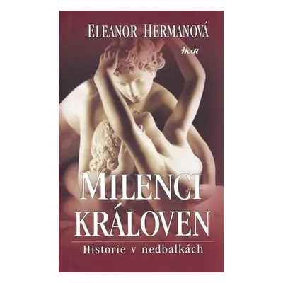 Milenci královen - Historie v nedbalkách (Eleanor Hermanová)