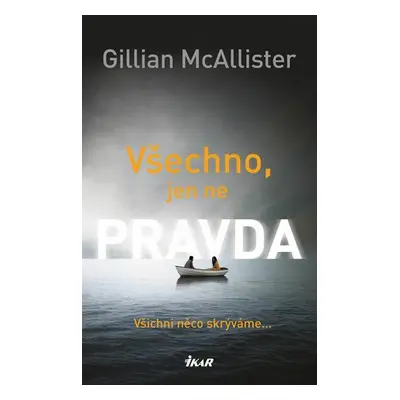 Všechno, jen ne pravda - Gillian McAllister (Gillian McAllister)