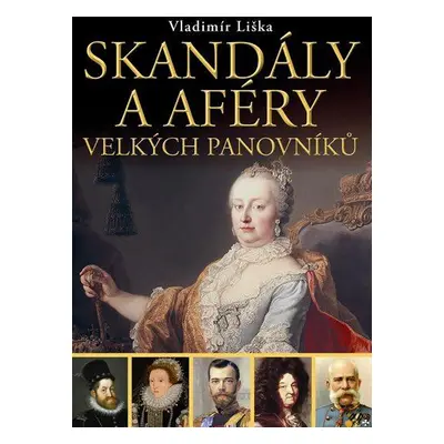 Skandály a aféry velkých panovníků 1 (Vladimír Liška)