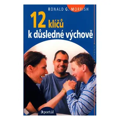 12 klíčů k důsledné výchově (Ronald G. Morrish)