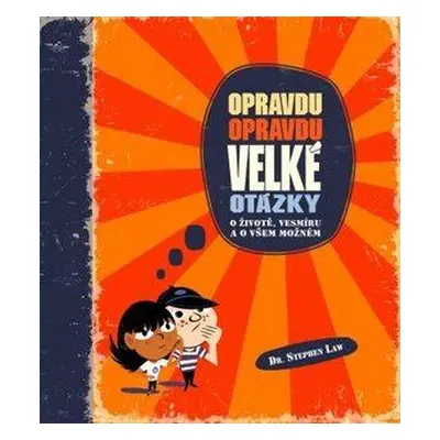 Opravdu opravdu velké otázky o životě, vesmíru a o všem možném (Law Stephen)