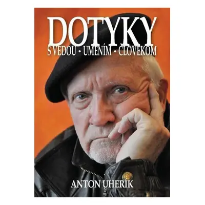 Dotyky s vedou, umením, človekom (Anton Uherík) (slovensky)