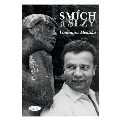 Smích a slzy Vladimíra Menšíka (Slávka Kopecká)