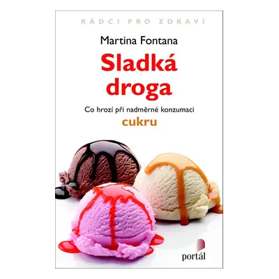 Sladká droga - Co hrozí při nadměrné konzumaci cukru (Martina Fontana)