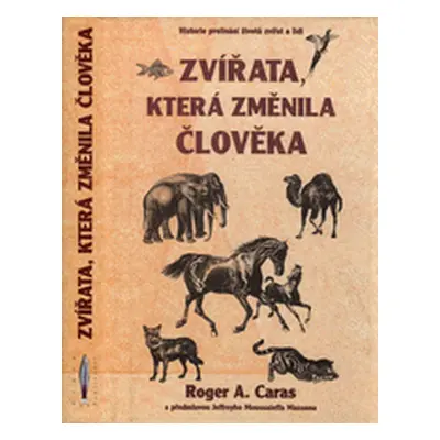 Zvířata, která změnila člověka (Roger A. Caras)