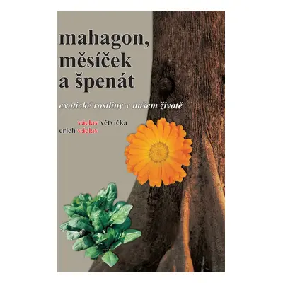 Mahagon, měsíček a špenát (prof. Ing. Erich Václav)