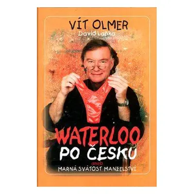 Waterloo po česku, aneb, Marná svátost manželství (Vít Olmer)