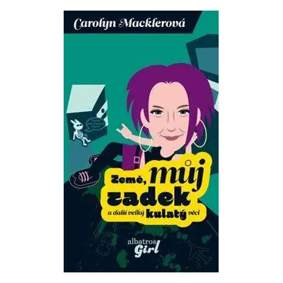 Země, můj zadek a další velký kulatý věci (Carolyn Mackler)