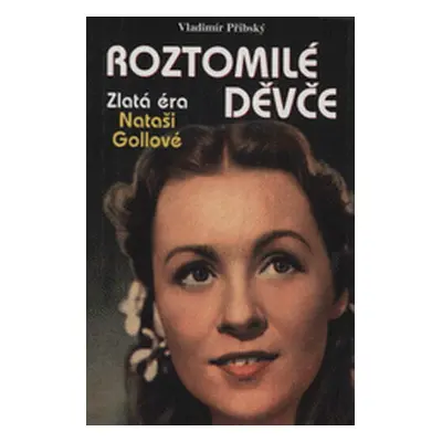 Roztomilé děvče : zlatá éra Nataši Gollové (Vladimír Přibský)