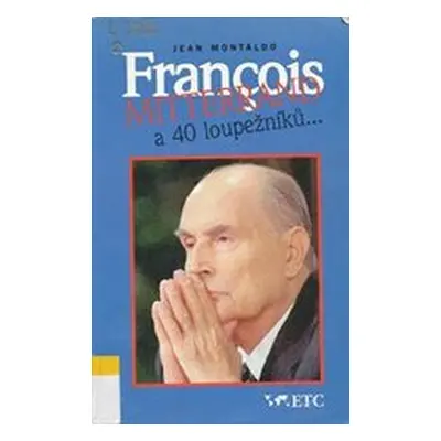 François Mitterrand a 40 loupežníků- (Jean Montaldo)