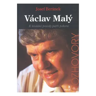 Malý Václav: K hledání pravdy patří pokora (Josef Beránek)