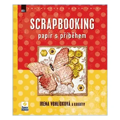 Scrapbooking - Papír s příběhem (Irena Vohlídková)