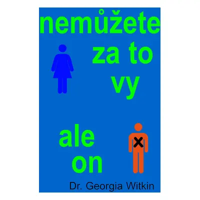 Nemůžete za to vy, ale on (Georgia Witkinová)