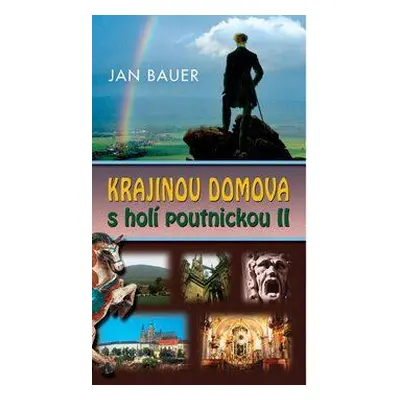 Krajinou domova s holí poutnickou II. (Jan Bauer)