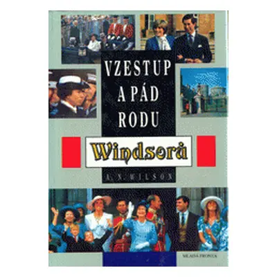 Vzestup a pád rodu Windsorů (Andrew Norman Wilson)