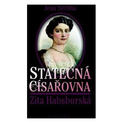 Statečná císařovna Zita Habsburská (Sévillia, Jean)