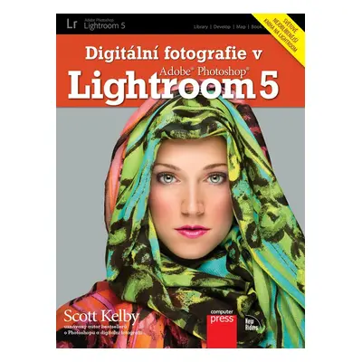 Digitální fotografie v Adobe Photoshop Lightroom 5 (Scott Kelby)