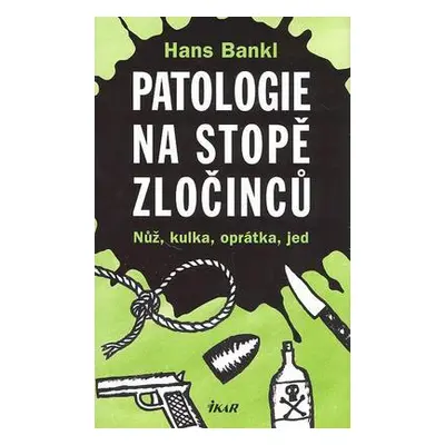 Patologie na stopě zločinců (Hans Bankl)