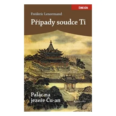 Případy soudce Ti. Palác na jezeře Ču-an (Frédéric Lenormand)