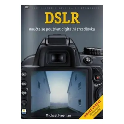 DSLR - naučte se používat digitální zrcadlovku (Michael Freeman)