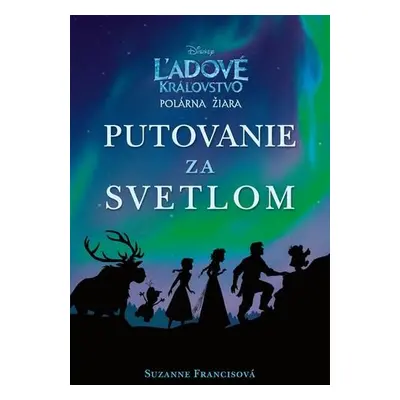 Ľadové kráľovstvo Putovanie za svetlom (Francis Suzanne) (slovensky)