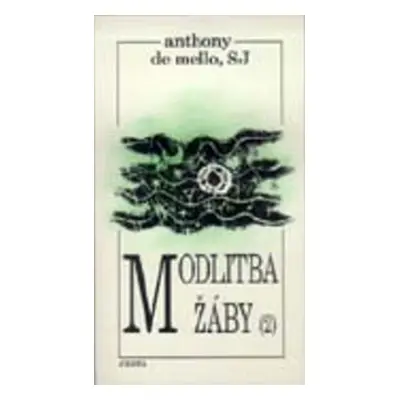 Modlitba žáby 2.díl (Anthony De Mello)