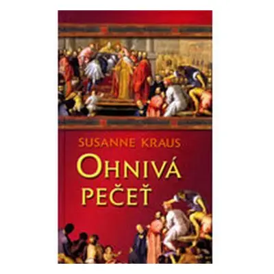 Ohnivá pečeť - Druhý případ Rotrud ze Saulheimu na dvoře Fridricha I. (Susanne Kraus)