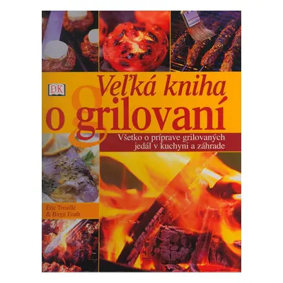 Veľká kniha o grilování (Eric Treuillé) (slovensky)