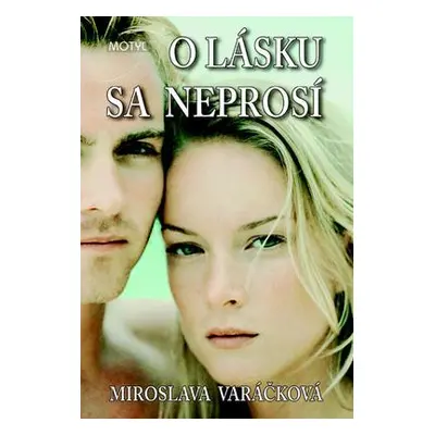 O lásku sa neprosí (Miroslava Varáčková) (slovensky)