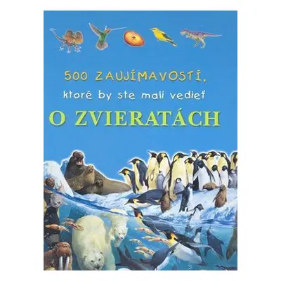 500 zaujímavostí, ktoré by ste mali vedieť o zvieratkách (Kolektív autorov) (slovensky)