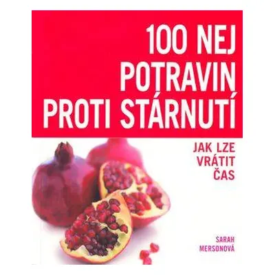 100 nej potravin proti stárnutí (Sarah Merson)