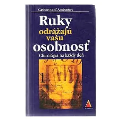 Ruky odrážajú vašu osobnosť - Chirológia na každý deň (Catherine d Amécourt) (slovensky)