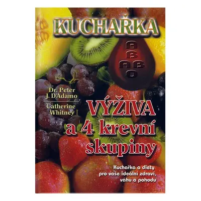 Kuchařka - výživa a 4 krevní skupiny (D´Adamo, Peter J.)