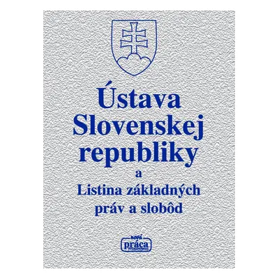 Ústava Slovenskej republiky a Listina základných práv a slobôd (slovensky)