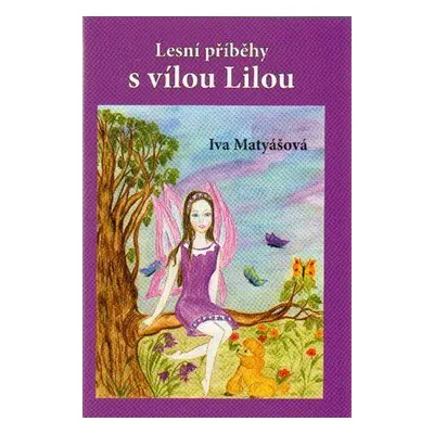 Lesní příběhy s vílou Lilou (Iva Matyášová)