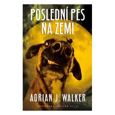 Poslední pes na zemi (Adrian J. Walker)