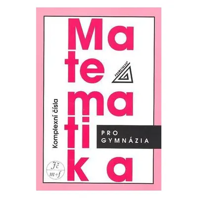 Matematika pro gymnázia. Komplexní čísla (Emil Calda)