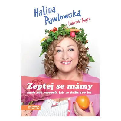 Zeptej se mámy aneb 100 receptů, jak se dožít 100 let (Halina Pawlowská)