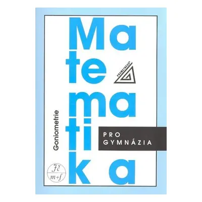 Matematika pro gymnázia - Goniometrie (Oldřich Odvárko)