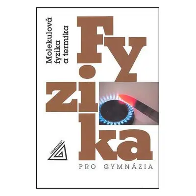 Fyzika pro gymnázia - Molekulová fyzika a termika (Karel Bartuška)