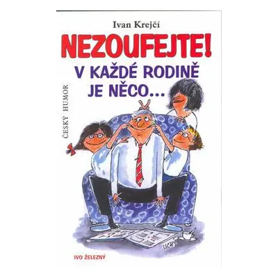 Nezoufejte! V každé rodině je něco... (Ivan Krejčí)