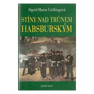 Stíny nad trůnem habsburským (Sigrid-Maria Größing)