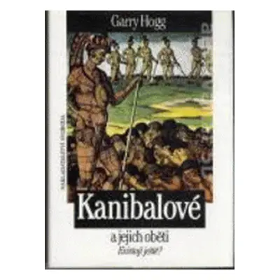 Kanibalové a jejich oběti: existují ještě? (Garry Hogg)